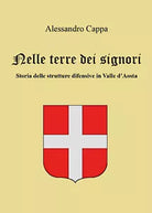 Nelle terre dei signori. Storia delle strutture difensive in Valle d’Aosta di Al