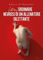 Stra ordinarie nevrosi di un allenatore dilettante di Enrico Di Bernardo