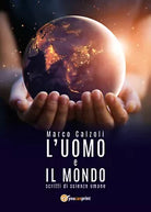 L’uomo e il mondo - Marco Calzoli, 2018, Youcanprint
