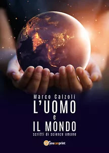 L’uomo e il mondo - Marco Calzoli, 2018, Youcanprint