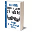 Quando in cucina c’e solo lui di Nico Conti, 2013, Iacobelli Editore