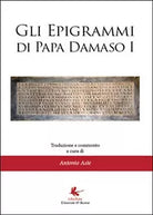Gli epigrammi di papa Damaso I - Antonio Aste, 2014, Libellula Edizioni