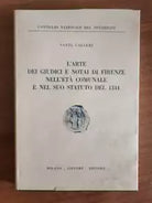 L arte dei giudici e notai di Firenze... - S. Calleri - Giuffre editore -1966-AR