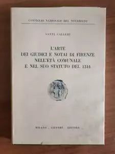 L arte dei giudici e notai di Firenze... - S. Calleri - Giuffre editore -1966-AR