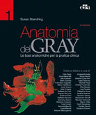 Anatomia del Gray Le basi anatomiche per la pratica clinica vol 1