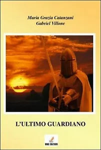 L’ultimo guardiano di M. Grazia Catanzani, Gabriel Villone, 2012, Mgc Edizion