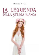 La leggenda della Strega Bianca di Manuel Mura, 2020, Youcanprint