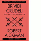 Brividi crudeli Tutti i racconti fantastici vol 4 di Robert Aickman