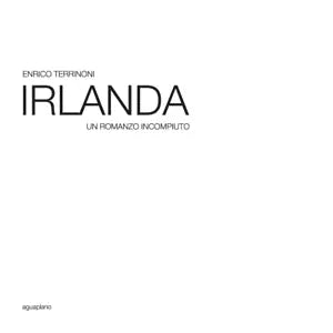 Irlanda Un romanzo incompiuto di Enrico Terrinoni