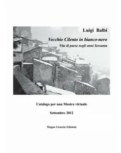 Vecchio Cilento In Bianco-Nero - Luigi Balbi, 2012, Edizioni Magna Grecia