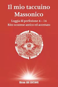 Il mio libro di studio massonico: Loggia di Perfezione 4 - 14 - Rito Scozzese An