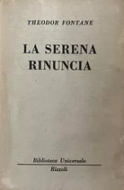 La serena rinuncia - T. Fontane - Rizzoli - 1966 - M
