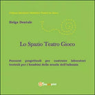 Lo spazio teatro gioco - Helga Dentale, 2015, Youcanprint