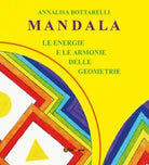 Mandala - Le energie e le armonie delle geometrie di Annalisa Bottarelli, 2016