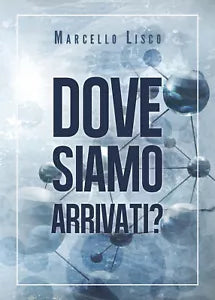 Dove siamo arrivati? - Marcello Lisco, 2020, Youcanprint