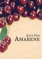 Amarene di Luca Viti, 2020, Youcanprint