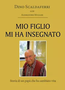 Mio figlio mi ha insegnato, Dino Scaldaferri,alessandro Muliari, 2020, Youcan.