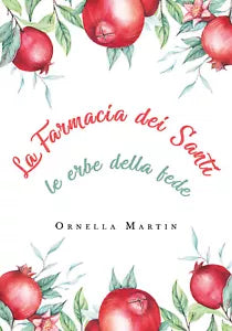 La farmacia dei santi. Le erbe della fede - Ornella Martin, 2020, Youcanprint