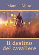Il destino del cavaliere di Manuel Mura, 2017, Youcanprint