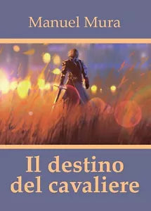 Il destino del cavaliere di Manuel Mura, 2017, Youcanprint