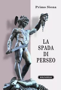 LA SPADA DI PERSEO Itinerari metapolitici di Primo Siena, Solfanelli Edizioni