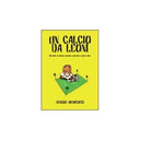 Un calcio da leoni - Sergio Menicucci, 2014, Youcanprint