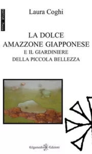 La dolce amazzone giapponese e il giardiniere della piccola bellezza. Ediz. inte