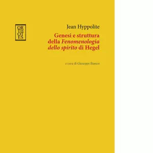 Genesi e struttura della Fenomenologia dello spirito di Hegel di Jean Hyppolit