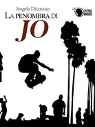 La penombra di Jo di Angela Dicosmo, 2016, Lettere Animate Editore