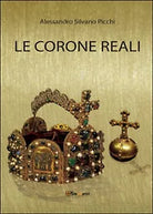 Le corone reali di Alessandro Silvano Picchi, 2016, Youcanprint