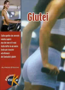 Glutei. Tutto quello che avreste voluto sapere, ma che non vi e mai stato detto,