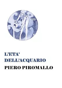 L’eta dell’acquario di Piero Piromallo, 2018, Youcanprint