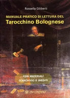 Manuale Pratico di Lettura del Tarocchino Bolognese Con materiali d archivio e
