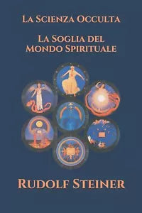 La Scienza Occulta - La Soglia del Mondo Spirituale di Rudolf Steiner, 2020, I