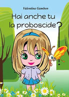 Hai anche tu la proboscide di Valentina Gambon