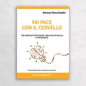 Fai pace con il cervello Tre principi per vivere una vita pi ricca e appagante
