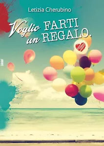 Voglio farti un regalo di Letizia Cherubino, 2018, Youcanprint