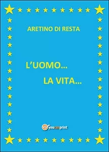 L’uomo... La vita... di I Aretino Di Resta, 2016, Youcanprint
