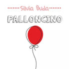 Palloncino - Silvia Buda, 2020, Youcanprint