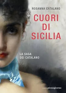 Cuori di Sicilia La saga dei Catalano di Rosanna Catalano