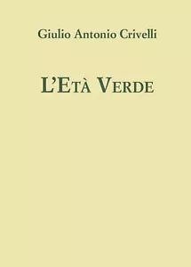 L’eta verde di Giulio Antonio Crivelli, 2016, Youcanprint