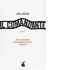 Il comandante Basato sugli appunti del comandante di Auschwitz Rudolf H ss di J