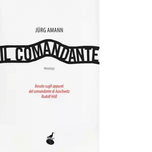 Il comandante Basato sugli appunti del comandante di Auschwitz Rudolf H ss di J