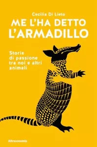 Ma l ha detto l armadillo Storie di passione tra noi e altri animali di Cecili