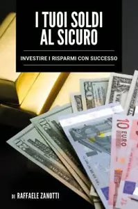 I tuoi soldi al sicuro di Raffaele Zanotti