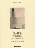 Armidi Storie di vita nella Rimini degli anni 50 e 60 di Grazia Nardi