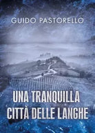 Una tranquilla citt delle Langhe di Guido Pastorello