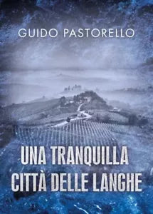 Una tranquilla citt delle Langhe di Guido Pastorello