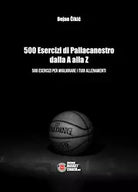500 esercizi di pallacanestro dalla A alla Z