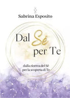 Dal S per Te Dalla ricerca del S per la scoperta di Te di Sabrina Esposito